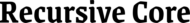 RECURSIVE CORE SOLUTIONS